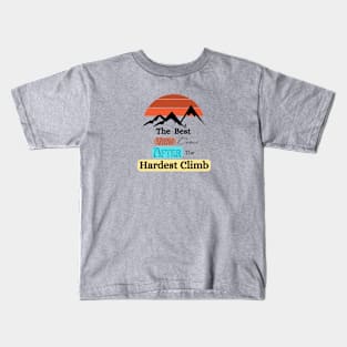 The best view come after the hardest climb Kids T-Shirt